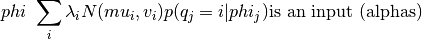 phi ~ \sum_i \lambda_i N(mu_i, v_i)
p(q_j = i | phi_j) \text{is an input (alphas)}